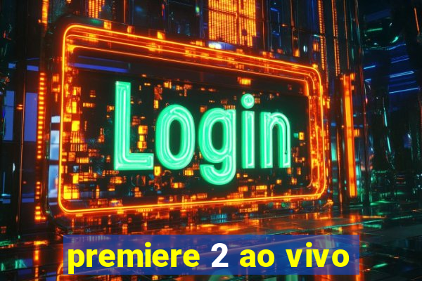 premiere 2 ao vivo